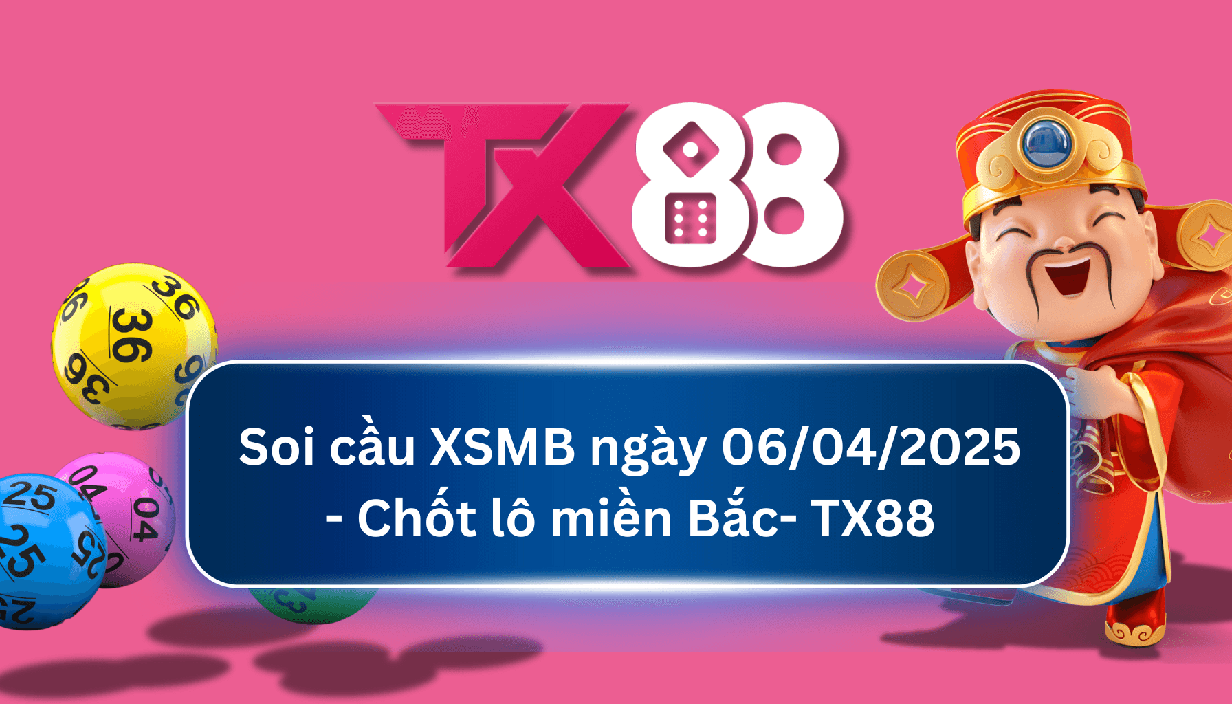 TX88 Soi Cầu XSMB 06/04/2025: Chọn số tài lộc cùng TX88